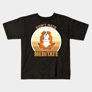 Don't Hate, Meditate-Bull dog Kids T-Shirt